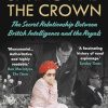 Spying and the Crown: The Secret Relationship Between British Intelligence and the Royals