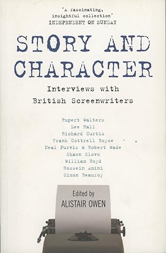Story and Character: Interviews With British Screenwriters
