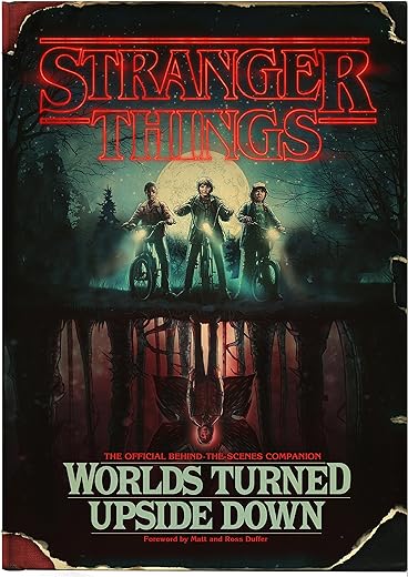 Stranger Things: Worlds Turned Upside Down: The Official Behind-The-Scenes Companion