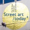 Street Art Today II: The 50 Most Influential Street Artists Today