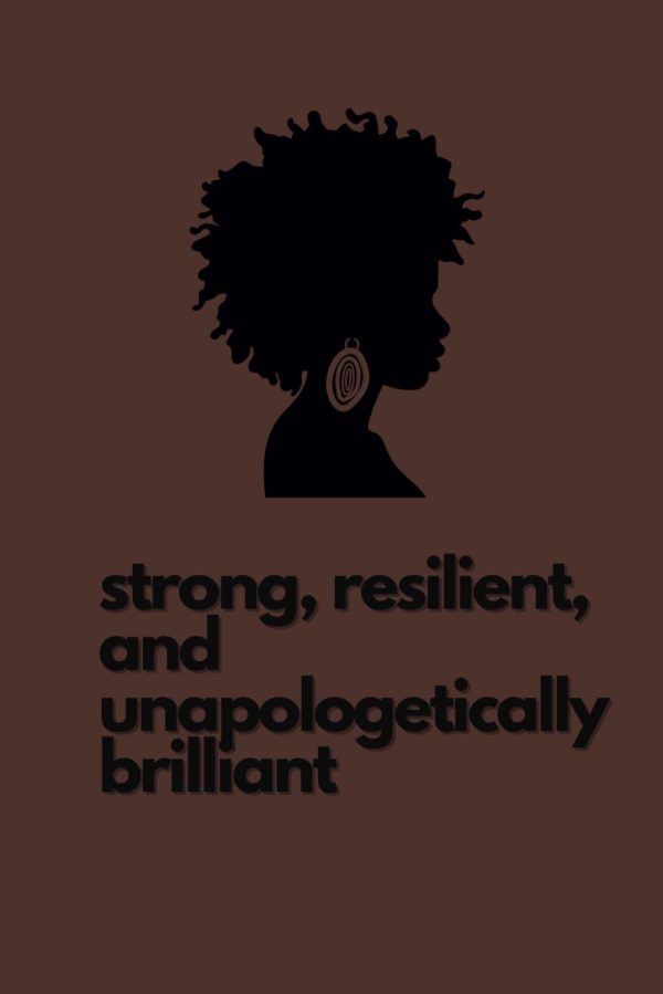 STRONG RESILIENT AND UNAPOLOGETICALLY BRILLIANT BLACK WOMAN POWER STRENGTH: BLM STRONG WOMEN POWERFUL BEAUTIFUL BLACK WOMEN MOTIVATIONAL POSITIVE