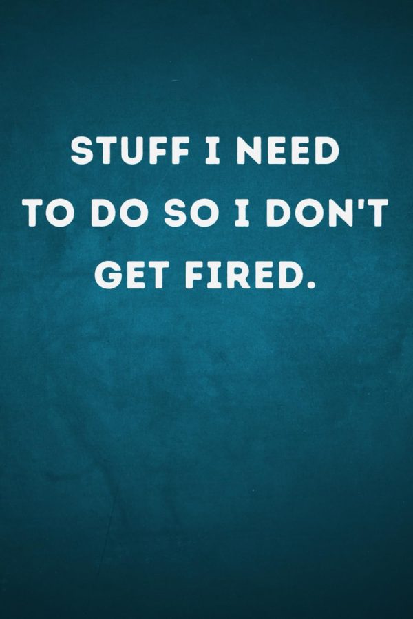 Stuff I Need To Do So I Don't Get Fired.: Funny Work Office Gag Gifts Idea For Adults, Coworker, Employee, Boss, Colleague, Men & Women. Sarcastic ... Lined Notebook Journal,...