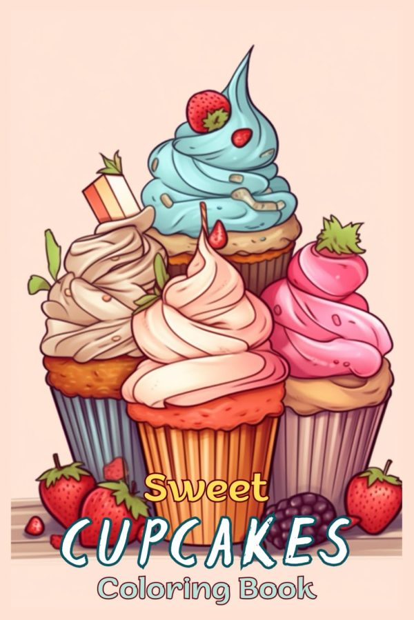 Sweet Cupcakes Funny: Fun And Easy Coloring Book of Cute Yummy Sweets for Boys Girls