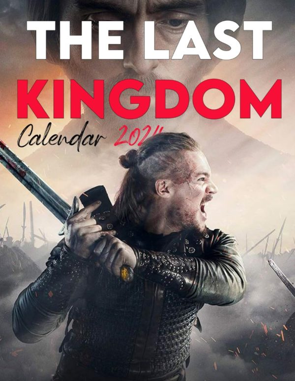 T L.ast Kingdom Calendar 2024: The Last King.dm OFFICIAL Planner 2024 2025, with note section to write in each day of the months (movie, film, actor, tv show) Kalendar...