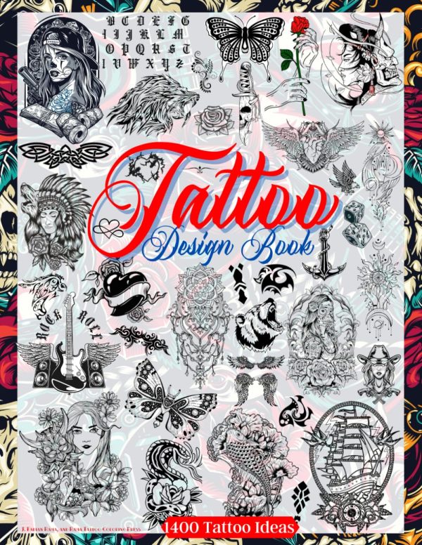 Tattoo Design Book: Over 1400 Tattoo Designs for Real Tattoo Artists, Professionals and Amateurs. Original, Modern Tattoo Designs That Will Inspire ... for Your First Tattoo....