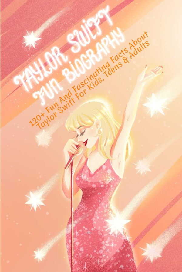 Taylor Swift Fun Biography: 120+ Fun And Fascinating Facts About Taylor Swift For Kids, Teens & Adults