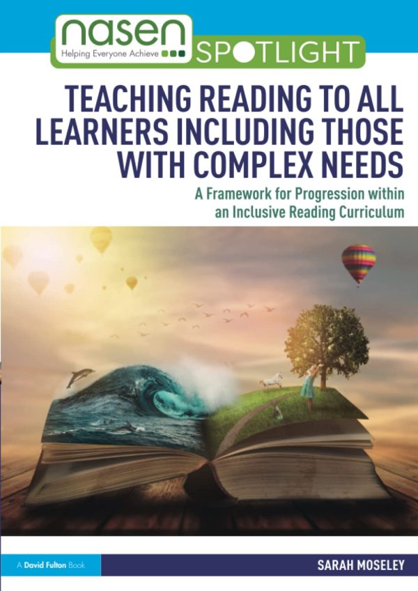 Teaching Reading to All Learners Including Those with Complex Needs: A Framework for Progression within an Inclusive Reading Curriculum (nasen spotlight)