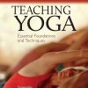 Teaching Yoga: Essential Foundations and Techniques