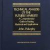 Technical Analysis of the Future Markets: A Comprehensive Guide to Trading Methods and Applications