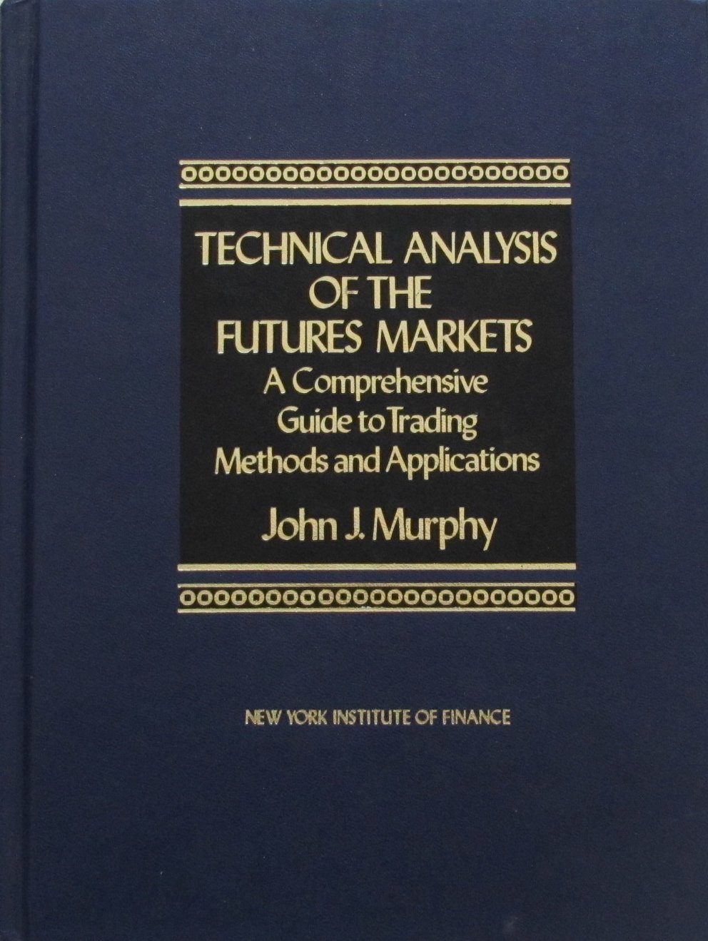 Technical Analysis of the Future Markets: A Comprehensive Guide to Trading Methods and Applications