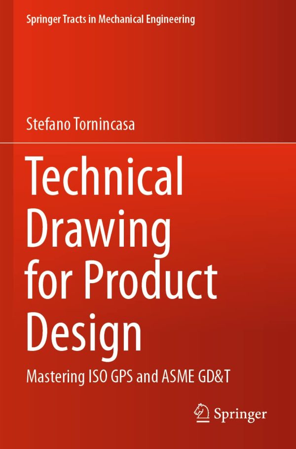 Technical Drawing for Product Design: Mastering ISO GPS and ASME GD&T (Springer Tracts in Mechanical Engineering)