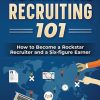 Technical Recruiting 101: How to Become a Rockstar Recruiter and a Six-figure Earner