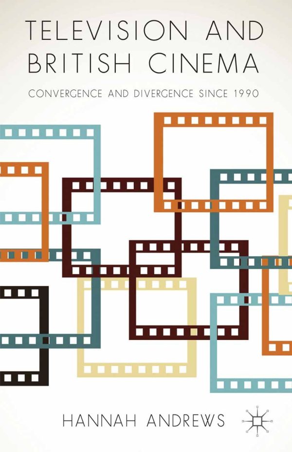 Television and British Cinema: Convergence and Divergence Since 1990