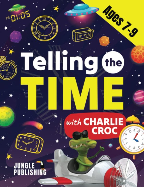 Telling the Time with Charlie Croc: Learning to Read Clocks Workbook Ages 7 - 9