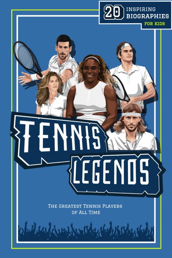 Tennis Legends: 20 Inspiring Biographies For Kids - The Greatest Tennis Players of All Time (Inspiring Sports Biographies For Kids - 20 Illustrated Stories Of Sporting Legends)