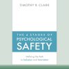 The 4 Stages of Psychological Safety: Defining the Path to Inclusion and Innovation