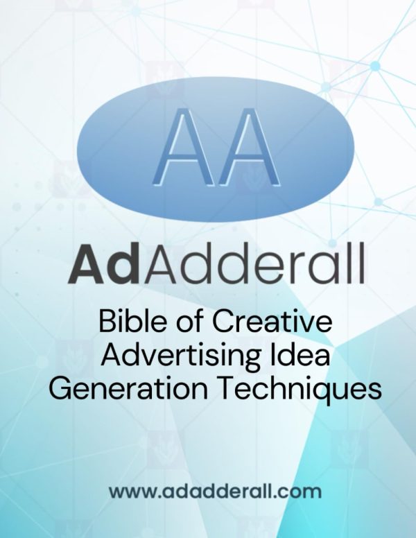 The AdAdderall Bible of Creative Advertising Idea Generation Techniques: 80+ Advertising Concepting Methods and Creative Processes