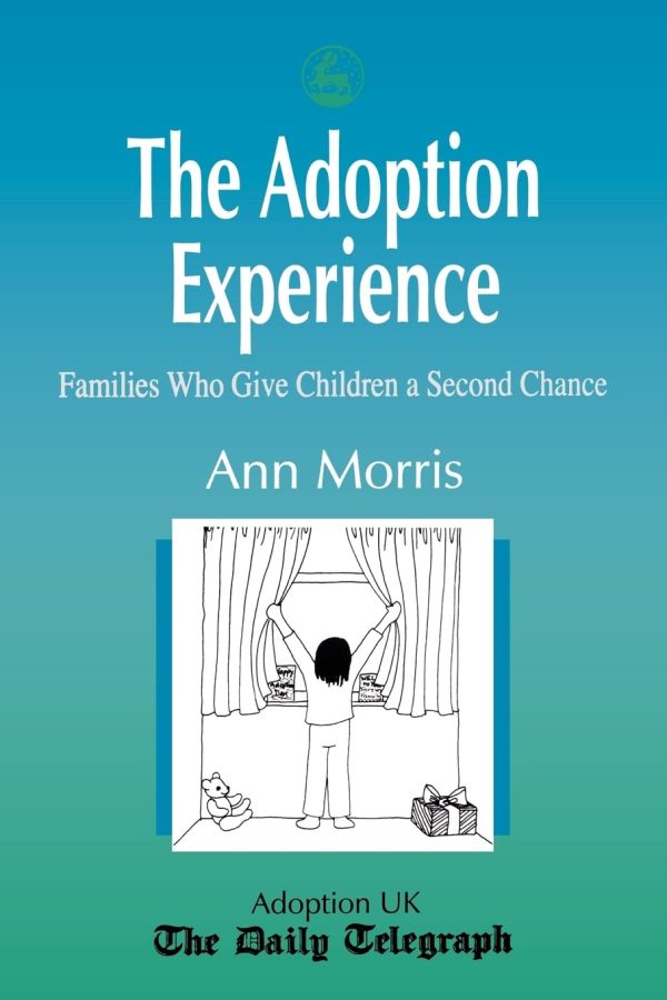 The Adoption Experience: Families Who Give Children a Second Chance