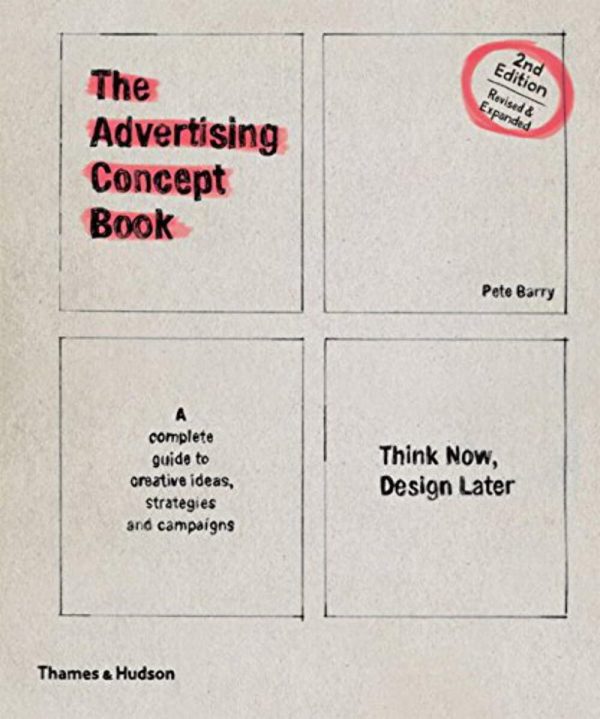 The Advertising Concept Book: Think Now, Design Later: a Complete Guide to Creative Ideas, Strategies and Campaigns
