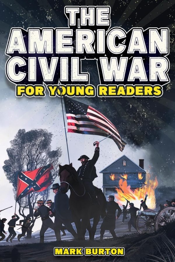 The American Civil War for Young Readers: The Greatest Battles and Most Heroic Events of the American Civil War: 1 (War History for Kids)