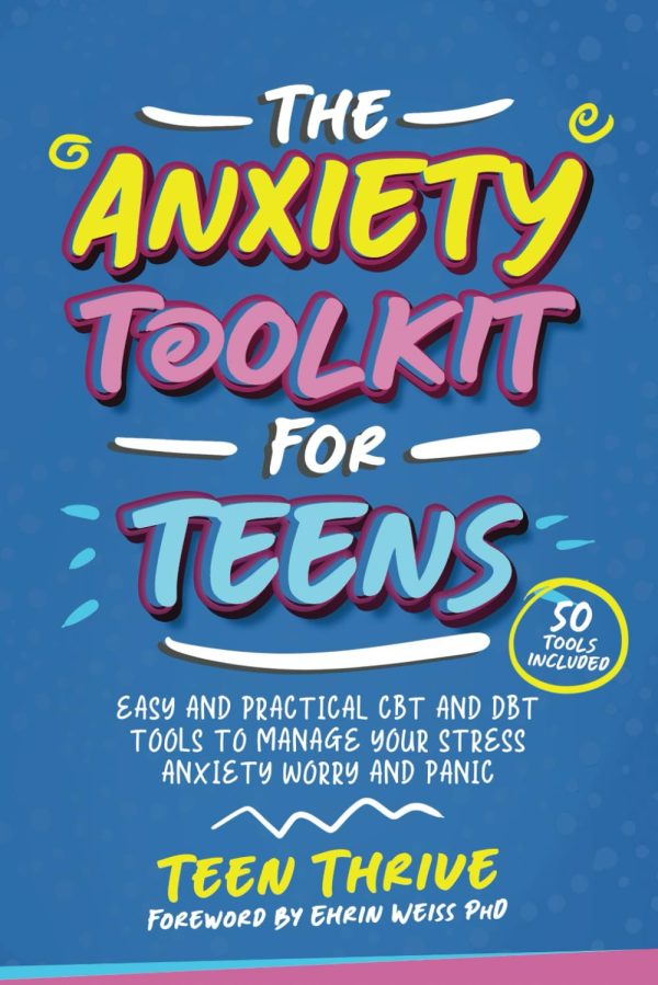 The Anxiety Toolkit for Teens: Easy and Practical CBT and DBT Tools to Manage your Stress Anxiety Worry and Panic (New Books For Teens)