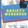 The Anxiety Workbook For Teens: Anxiety Management For Teens