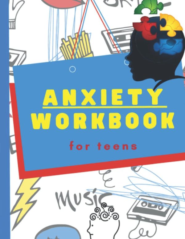 The Anxiety Workbook For Teens: Anxiety Management For Teens