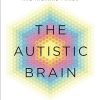 The Autistic Brain: understanding the autistic brain by one of the most accomplished and well-known adults with autism in the world