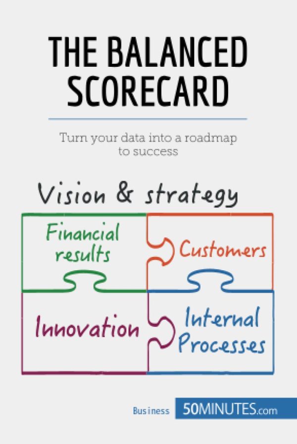 The Balanced Scorecard: Turn your data into a roadmap to success (Management & Marketing)