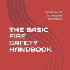 THE BASIC FIRE SAFETY HANDBOOK: Handbook for Schools and Workplaces