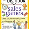 The Big Book of Sales Games: Quick, Fun Activities for Improving Selling Skills or Livening Up a Sales Meeting (Big Book Series)