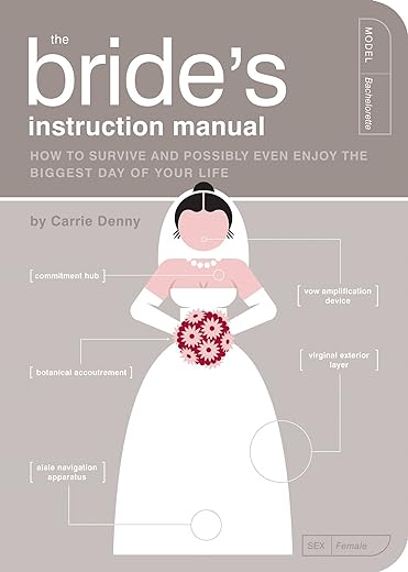 The Bride's Instruction Manual: How to Survive and Possibly Even Enjoy the Biggest Day of Your Life (Instruction Manual): How to Survive and Possibly ... Manual): 8 (Owner's and...