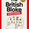 The British Bloke, Decoded: From Banter to Man-Flu. Everything finally explained.
