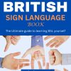 The British Sign Language Book: The Ultimate guide to learning BSL yourself