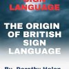 The British Sign Language : The Origin Of British Sign Language