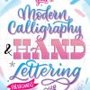 The Complete Guide to Modern Calligraphy & Hand Lettering for Beginners: A Step by Step Guide and Workbook with Theory, Techniques, Practice Pages and Projects to Learn to Letter
