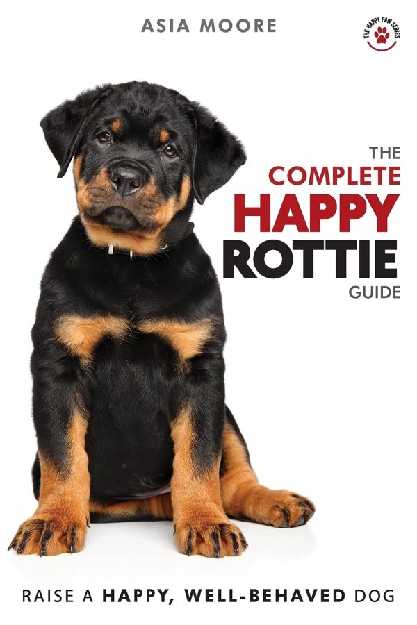 The Complete Happy Rottie Guide: The A-Z Manual for New and Experienced Owners (The Happy Paw Series)