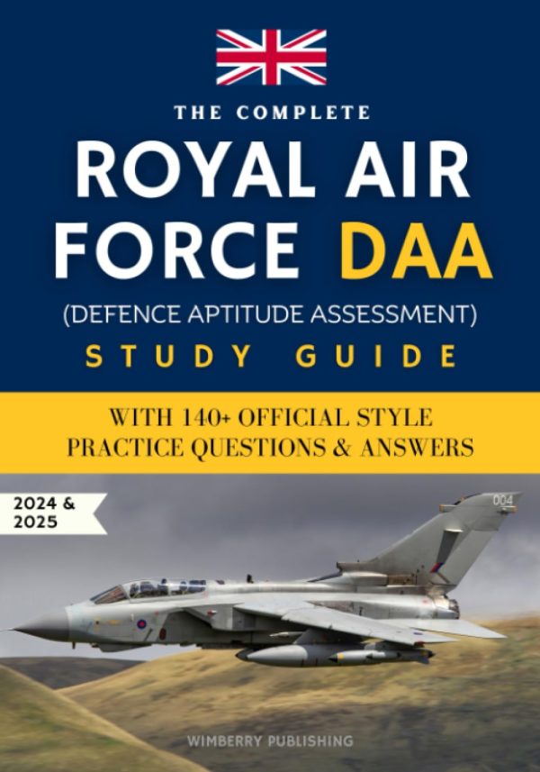 The Complete Royal Air Force DAA (Defence Aptitude Assessment) Study Guide: With 140+ Official Style Practice Questions & Answers - Pass the RAF or Royal Navy DAA & Get Your...
