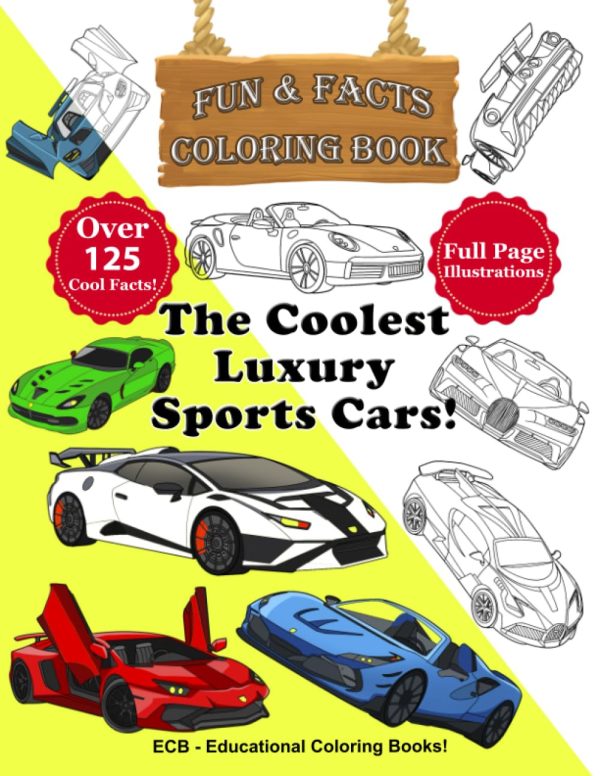 The Coolest Luxury Sports Cars – Fun & Facts Coloring Book!: Realistic and beautiful illustrations and over 125 amazing facts about the coolest luxury ... book for boys, kids,...