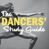 The Dancers’ Study Guide: A dance guidebook of dance history, health and fitness, performance lessons, tips and advice