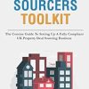 The Deal Sourcers Toolkit: The Concise Guide To Setting Up A Fully Compliant UK Property Deal Sourcing Business