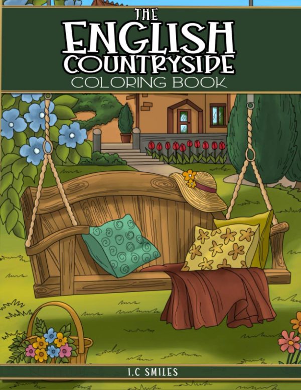 The English Countryside Coloring Book: An Adult Coloring Book with Delightful English Countryside Scenery, Magnificent Country Gardens and Captivating landscapes for Stress...