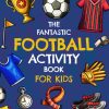 The Fantastic Football Activity Book for Kids