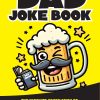 The Funny Dad Joke Book: The Ultimate Compilation of 1000 Clean Dad Jokes: From Puns to One-Liners, Your Definitive Guide to Family-Friendly Humor (Gift For Dad)