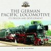 The German Pacific Locomotive: its Design and Development (Locomotive Portfolios)
