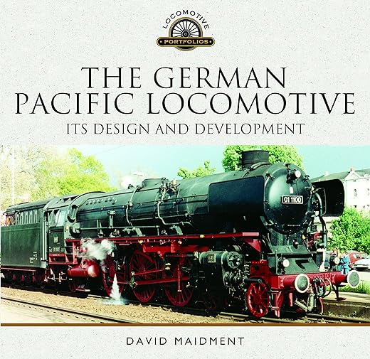 The German Pacific Locomotive: its Design and Development (Locomotive Portfolios)