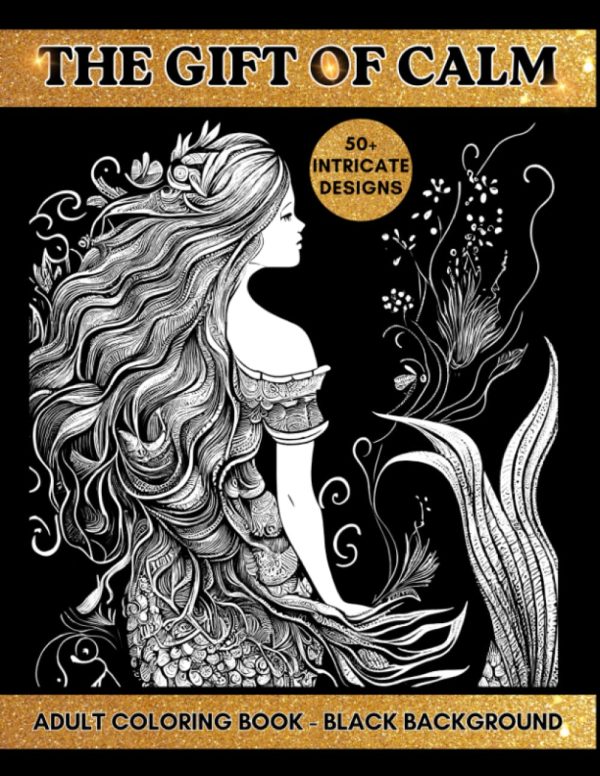 The Gift of Calm | Adult Coloring Book: Black Background Pages of Stress Relieving Flowers, Landscapes, Patterns, Fantasy, Christmas, Nature | ... 50+ Intricate Designs (Adult...