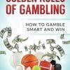 The Golden Rules of Gambling: How to Gamble Smart and Win: Volume 1