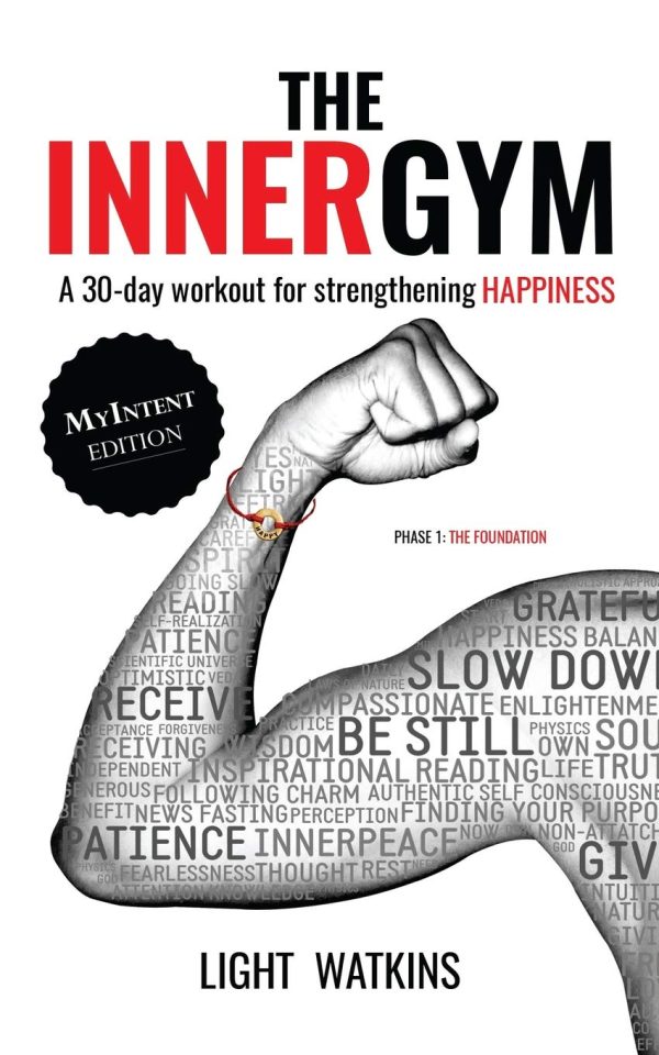 The Inner Gym - The MyIntent Edition: A 30-Day Workout For Strengthening Happiness: Volume 1