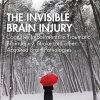 The Invisible Brain Injury: Cognitive Impairments in Traumatic Brain Injury, Stroke and other Acquired Brain Pathologies (After Brain Injury: Survivor Stories)